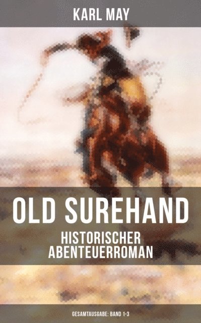 Karl May, Anna Pohl - Old Surehand (Historischer Abenteuerroman) - Alle 3 Bände, E-bok