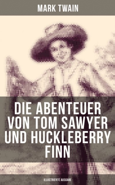 Mark Twain, H. Hellwag - Die Abenteuer von Tom Sawyer und Huckleberry Finn (Illustrierte Ausgabe), E-bok