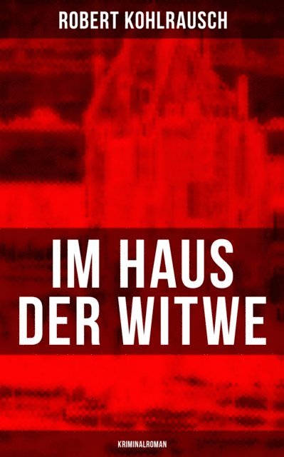 Robert Kohlrausch, Anna Pohl - Im Haus der Witwe (Kriminalroman), E-bok
