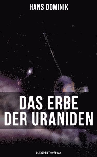 Hans Dominik, Tamara Krause - Das Erbe der Uraniden (Science-Fiction-Roman), E-bok