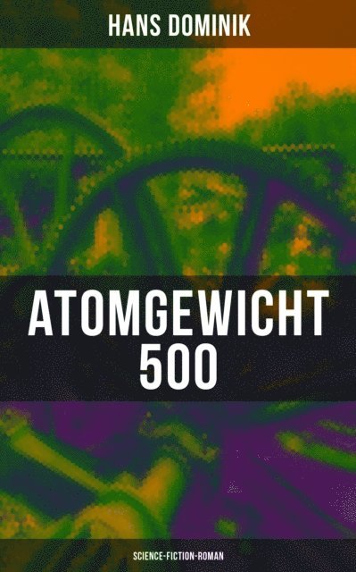 Hans Dominik, Tamara Krause - Atomgewicht 500 (Science-Fiction-Roman), E-bok