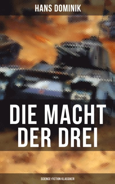 Hans Dominik, Tamara Krause - Die Macht der Drei (Science-Fiction Klassiker), E-bok