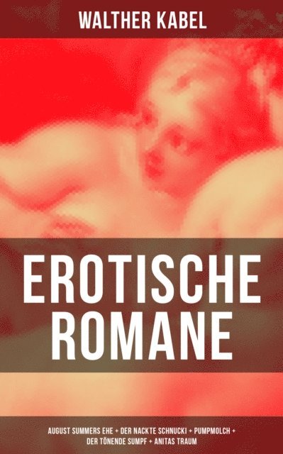 Walther Kabel, Paula Winkler - Erotische Romane, E-bok