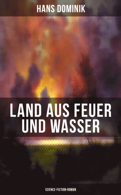 Hans Dominik, Friederike Adler - Land aus Feuer und Wasser (Science-Fiction-Roman), E-bok