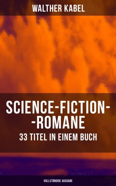 Walther Kabel, Paula Winkler - Science-Fiction-Romane: 33 Titel in einem Buch, E-bok