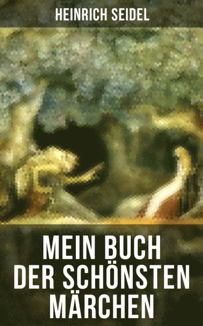 Heinrich Seidel, Leonie Graf - Mein Buch der schönsten Märchen, E-bok