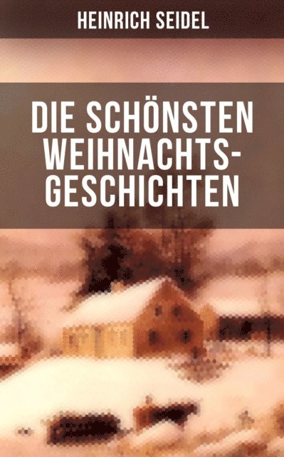 Heinrich Seidel, Leonie Graf - Die schönsten Weihnachtsgeschichten von Heinrich Seidel, E-bok