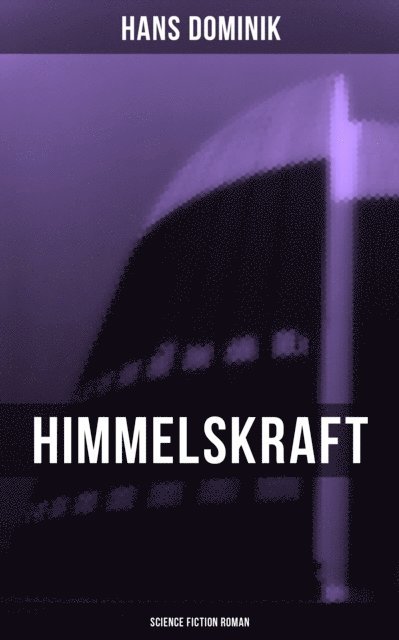 Hans Dominik, Friederike Adler - Himmelskraft - Science Fiction Roman, E-bok