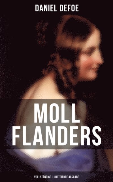 Daniel Defoe, John W. Dunsmore - Moll Flanders (Illustrierte Ausgabe), E-bok