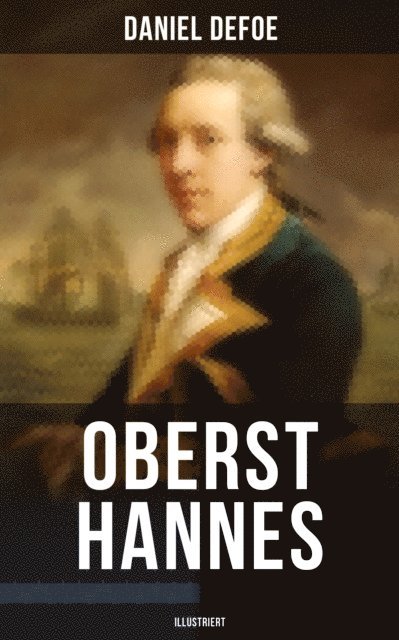 Daniel Defoe, John W. Dunsmore - Oberst Hannes (Illustriert), E-bok