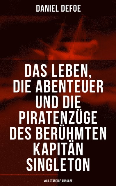 Daniel Defoe, Amelie Seidel - Das Leben, die Abenteuer und die Piratenzüge des berühmten Kapitän Singleton, E-bok