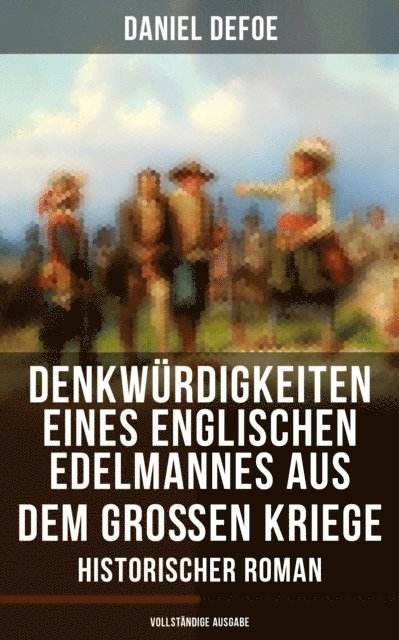 Daniel Defoe, Amelie Seidel - Denkwürdigkeiten eines englischen Edelmannes aus dem großen Kriege (Historischer Roman), E-bok