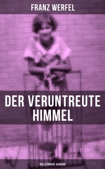 Franz Werfel, Amelie Seidel - Der veruntreute Himmel, E-bok