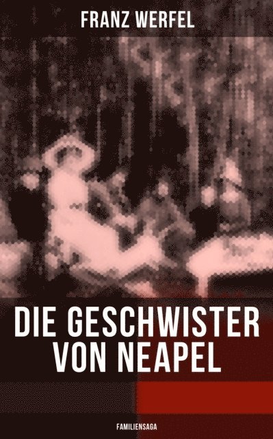 Franz Werfel, Amelie Seidel - Die Geschwister von Neapel (Familiensaga), E-bok