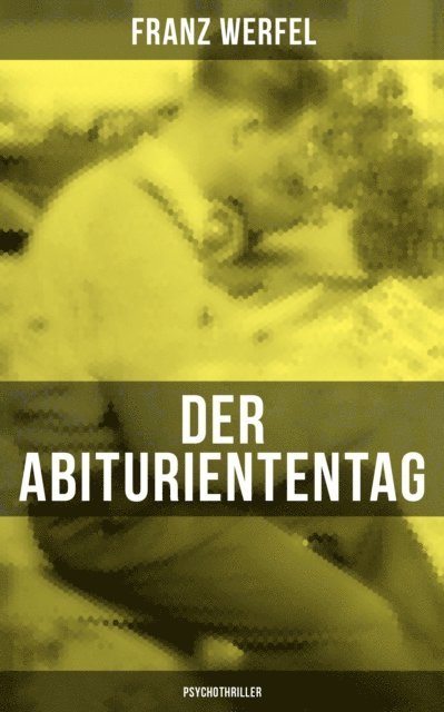 Franz Werfel, Amelie Seidel - Der Abituriententag (Psychothriller), E-bok
