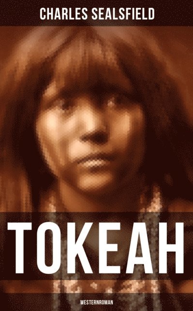 Charles Sealsfield, Pia Jager - TOKEAH (Westernroman), E-bok