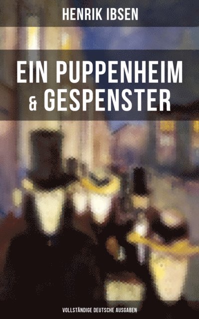Henrik Ibsen, Marie von Borch - Henrik Ibsen: Ein Puppenheim & Gespenster, E-bok