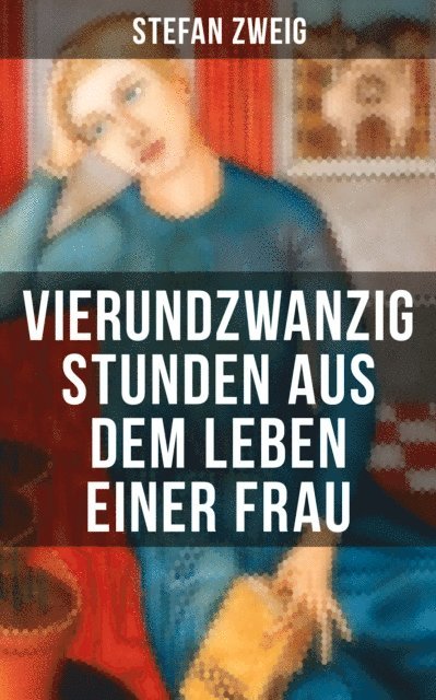 Stefan Zweig - Vierundzwanzig Stunden aus dem Leben einer Frau, E-bok