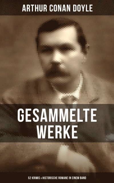 Arthur Conan Doyle, Leonie Graf - Gesammelte Werke von Sir Arthur Conan Doyle: 52 Krimis & Historische Romane in einem Band, E-bok