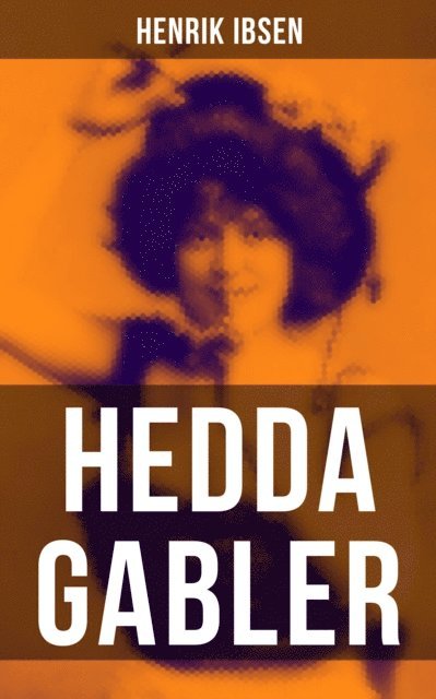 Henrik Ibsen, Marie von Borch - Hedda Gabler, E-bok