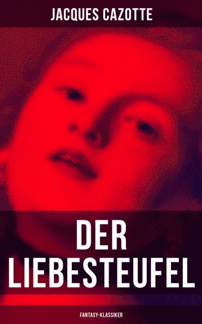 Jacques Cazotte, Eduard von Bulow - Der Liebesteufel (Fantasy-Klassiker), E-bok