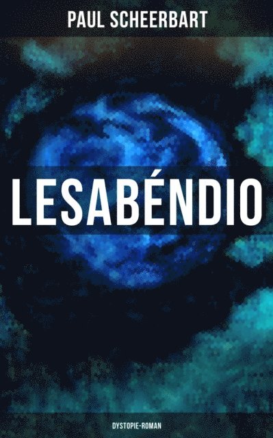Paul Scheerbart, Pia Jager - Lesabéndio: Dystopie-Roman, E-bok