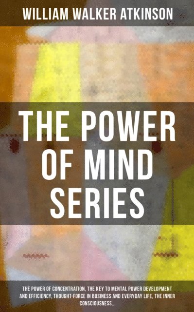 William Walker Atkinson, Grant McNeil - THE POWER OF MIND, E-bok