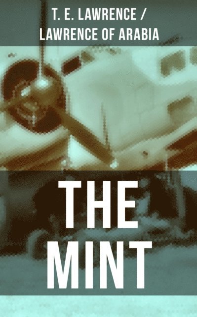 Lawrence of Arabia, T. E. Lawrence, Hunter Reeves - THE MINT, E-bok