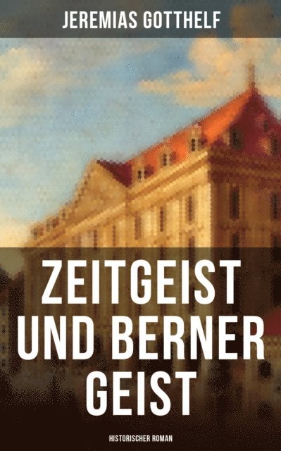 Jeremias Gotthelf, Melina Bauer - Zeitgeist und Berner Geist (Historischer Roman), E-bok