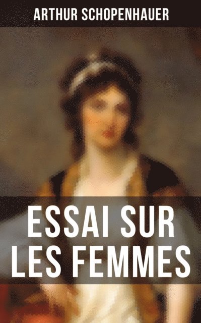 Arthur Schopenhauer, Auguste Dietrich - Essai sur les femmes, E-bok