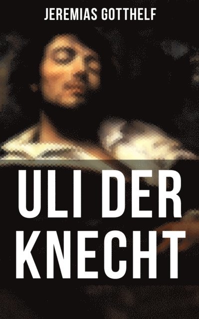 Jeremias Gotthelf, Melina Bauer - Uli der Knecht, E-bok