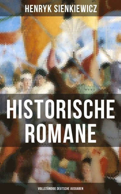Henryk Sienkiewicz, J. Praun - Historische Romane von Henryk Sienkiewicz, E-bok