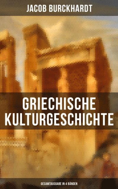Jacob Burckhardt, Melina Bauer - Griechische Kulturgeschichte, E-bok