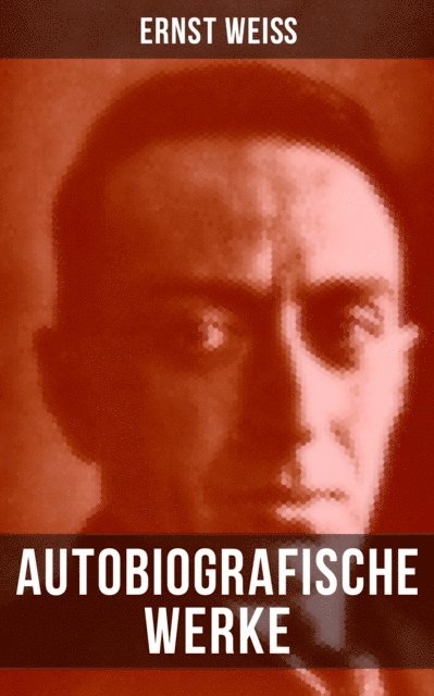 Ernst Wei, Isabell Hofmann - Autobiografische Werke von Ernst Weiß, E-bok