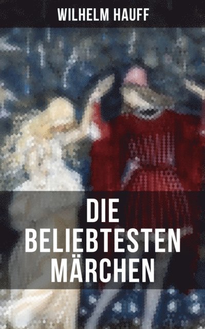 Wilhelm Hauff, Sophie Braun - Die beliebtesten Märchen von Wilhelm Hauff, E-bok
