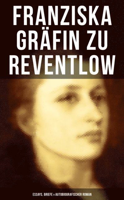 Franziska Grafin zu Reventlow, Naomi Blum - Franziska Gräfin zu Reventlow: Essays, Briefe & Autobiografischer Roman, E-bok