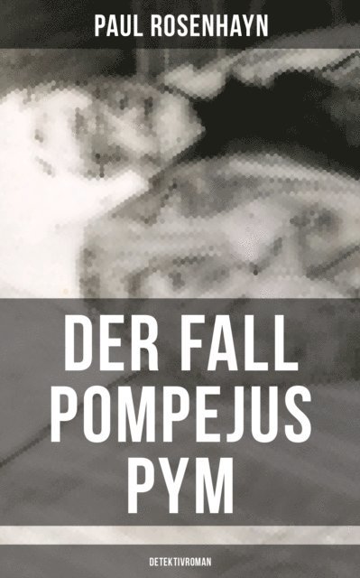 Paul Rosenhayn - Der Fall Pompejus Pym (Detektivroman), E-bok