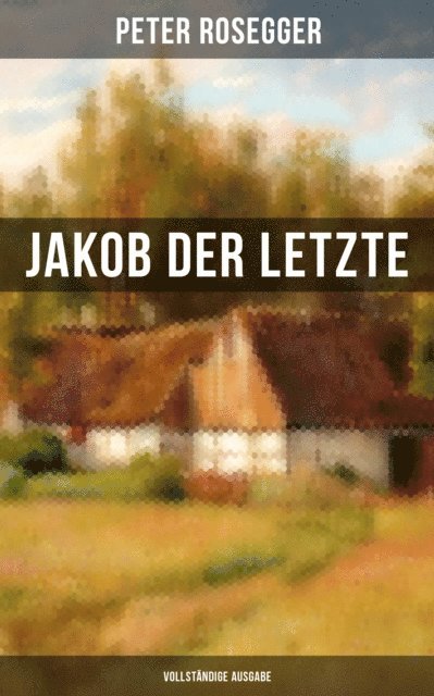 Peter Rosegger, Eva Scholz - Jakob der Letzte, E-bok