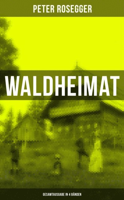 Peter Rosegger, Eva Scholz - Waldheimat (Alle 4 Bände), E-bok