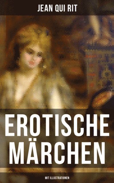Jean Qui Rit - Erotische Märchen (Mit Illustrationen), E-bok