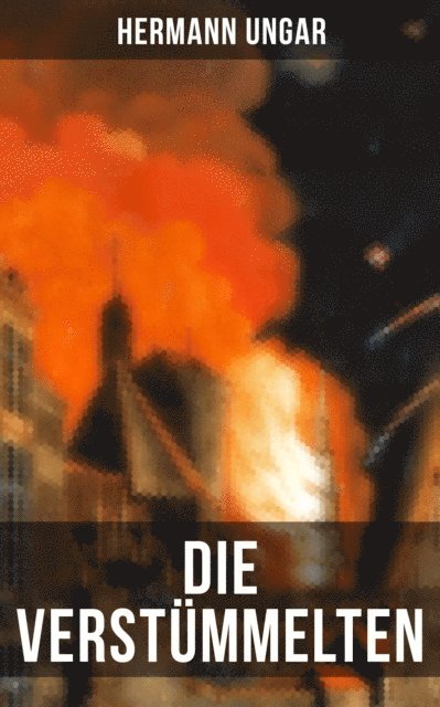 Hermann Ungar, Miriam Fritz - Die Verstümmelten, E-bok
