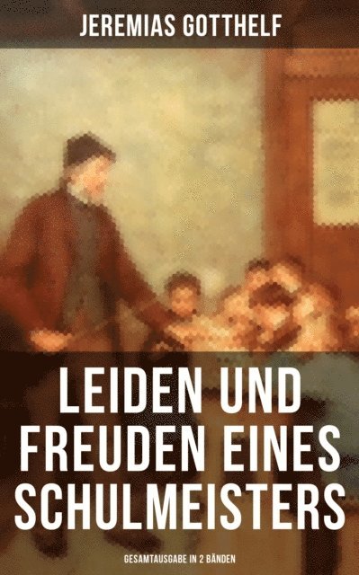 Jeremias Gotthelf - Leiden und Freuden eines Schulmeisters, E-bok