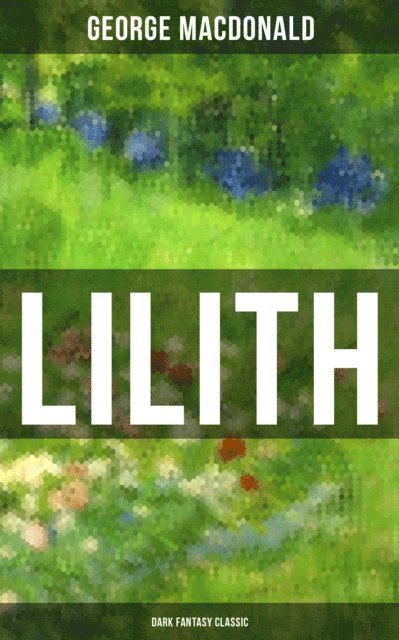 George MacDonald, Wesley Scott - LILITH (Dark Fantasy Classic), E-bok. Tillgänglighet: Lägg i varukorg