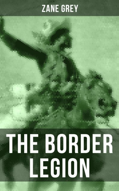 Zane Grey, Aria Baxter - THE BORDER LEGION, E-bok