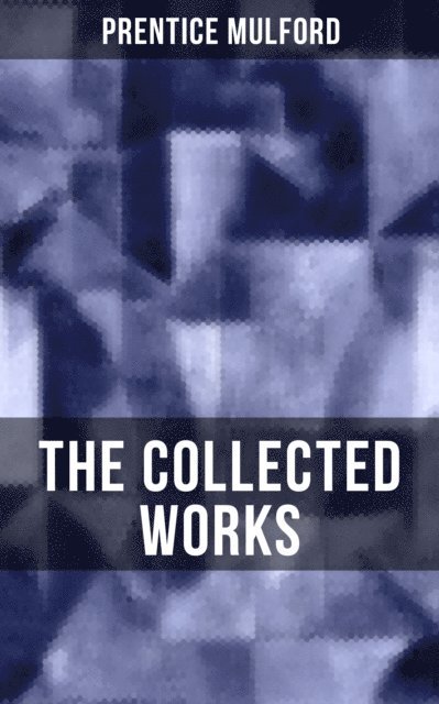 Prentice Mulford, Aria Baxter - Collected Works of Prentice Mulford, E-bok