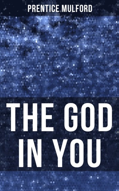 Prentice Mulford, Aria Baxter - THE GOD IN YOU, E-bok