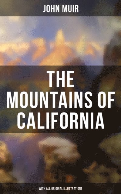 John Muir, Wesley Scott - Mountains of California (With All Original Illustrations), E-bok. Tillgänglighet: Lägg i varukorg
