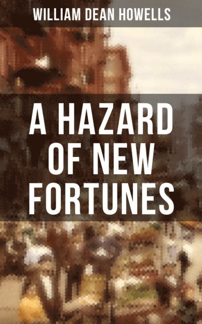 William Dean Howells, Devin Shields - HAZARD OF NEW FORTUNES, E-bok
