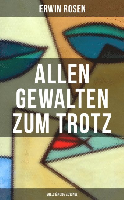 Erwin Rosen, Eva Scholz - Allen Gewalten zum Trotz, E-bok