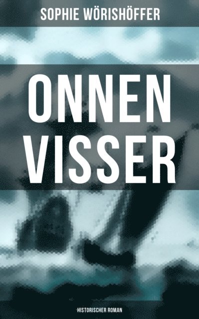 Sophie Worishoffer, Amelie Seidel - Onnen Visser (Historischer Roman), E-bok